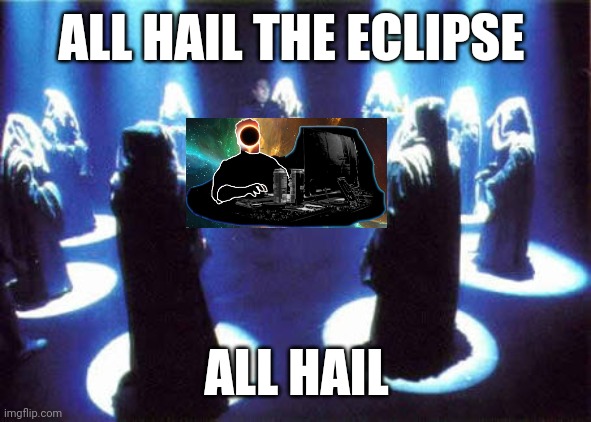 Cult | ALL HAIL THE ECLIPSE; ALL HAIL | image tagged in cult | made w/ Imgflip meme maker