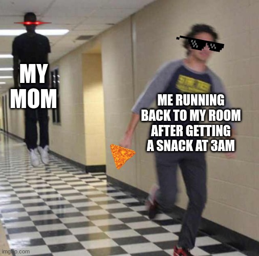 floating boy chasing running boy | MY MOM; ME RUNNING BACK TO MY ROOM AFTER GETTING A SNACK AT 3AM | image tagged in memes,funny,floating boy chasing running boy,snacks,doritos,oh wow are you actually reading these tags | made w/ Imgflip meme maker