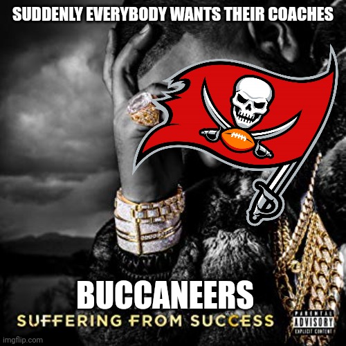 dj khaled suffering from success meme | SUDDENLY EVERYBODY WANTS THEIR COACHES; BUCCANEERS | image tagged in dj khaled suffering from success meme,nfl | made w/ Imgflip meme maker