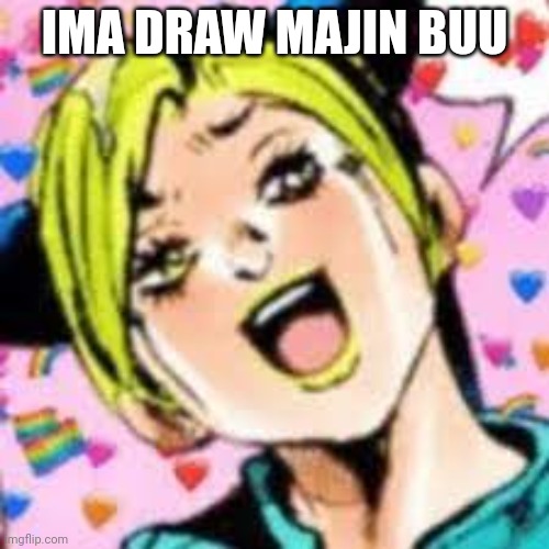 big blob | IMA DRAW MAJIN BUU | image tagged in funii joy | made w/ Imgflip meme maker