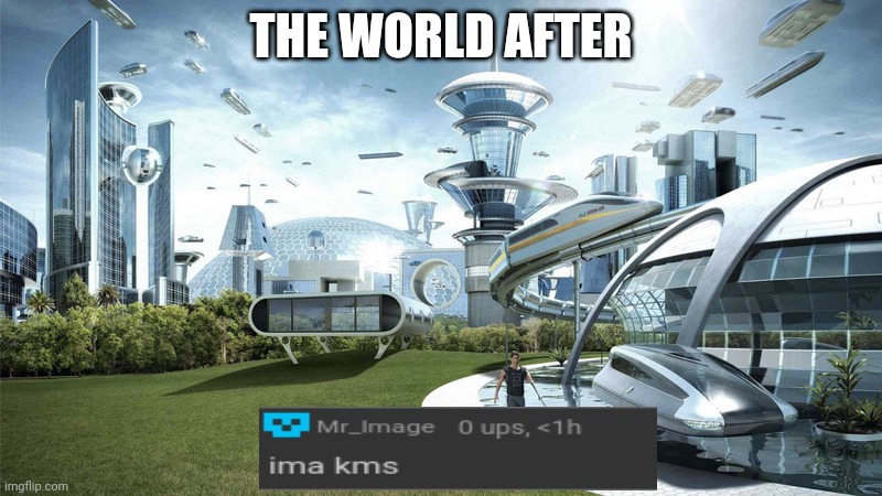 The future world if | THE WORLD AFTER | image tagged in the future world if | made w/ Imgflip meme maker