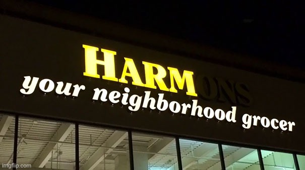 Harm your neighborhood grocer | made w/ Imgflip meme maker