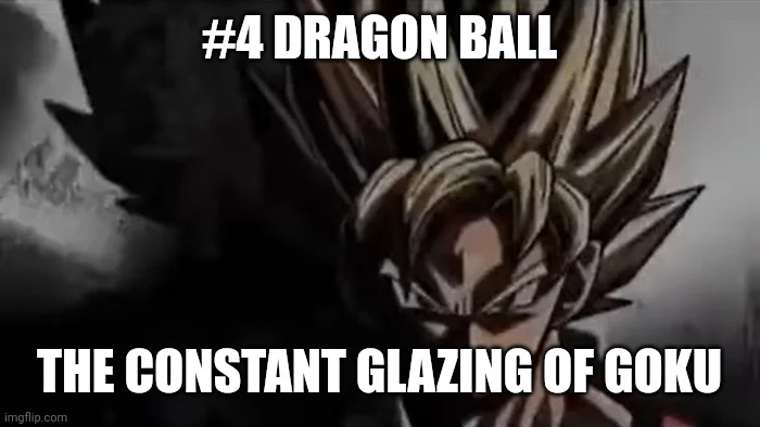 Goku Staring | #4 DRAGON BALL THE CONSTANT GLAZING OF GOKU | image tagged in goku staring | made w/ Imgflip meme maker