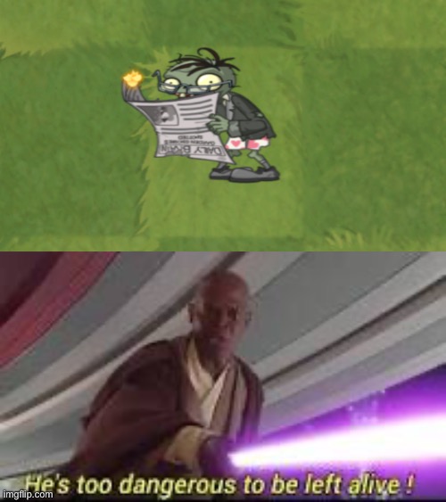 pvz players can relate | image tagged in he is too dangerous to be left alive | made w/ Imgflip meme maker