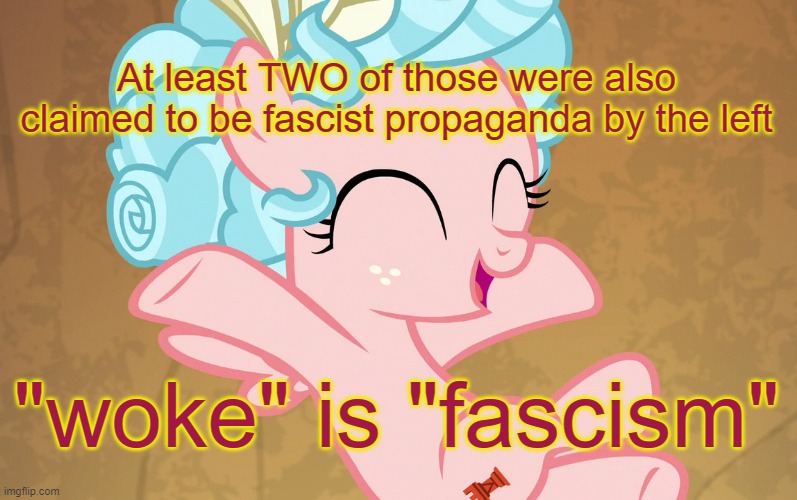 Cute Cozy Glow (MLP) | At least TWO of those were also claimed to be fascist propaganda by the left "woke" is "fascism" | image tagged in cute cozy glow mlp | made w/ Imgflip meme maker