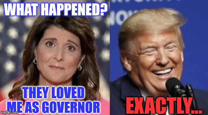 WHAT HAPPENED? THEY LOVED ME AS GOVERNOR EXACTLY... | made w/ Imgflip meme maker