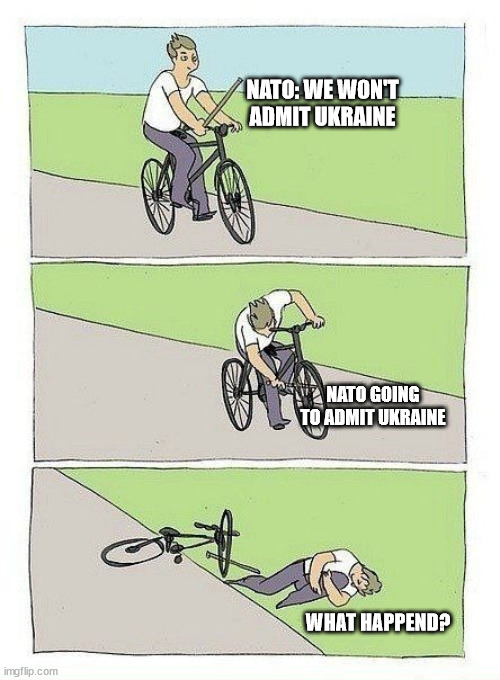 Bycicle | NATO: WE WON'T ADMIT UKRAINE NATO GOING TO ADMIT UKRAINE WHAT HAPPEND? | image tagged in bycicle | made w/ Imgflip meme maker