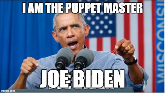 Obama Pulls the Strings | I AM THE PUPPET MASTER; JOE BIDEN | image tagged in obama,biden obama,puppet,fjb,joe biden,biden | made w/ Imgflip meme maker