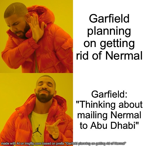 Garfield’s Plan | Garfield planning on getting rid of Nermal; Garfield: "Thinking about mailing Nermal to Abu Dhabi" | image tagged in memes,drake hotline bling,garfield,nermal,abu dhabi | made w/ Imgflip meme maker