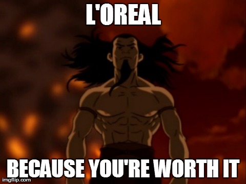 L'OREAL BECAUSE YOU'RE WORTH IT | made w/ Imgflip meme maker