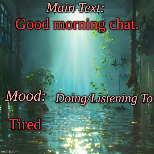 . | Good morning chat. Tired | made w/ Imgflip meme maker