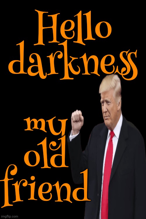 You're Not An American Patriot If You're Praising Putin.  If You're Praising Putin You're A Fascist | my old friend; Hello darkness | image tagged in trump unfit unqualified dangerous,lock him up,trump lies,putin lies,con man,memes | made w/ Imgflip meme maker