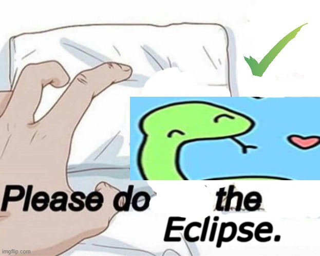 please do not the eclipse | image tagged in please do not the eclipse | made w/ Imgflip meme maker