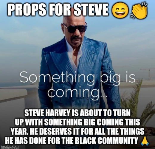 Steve Harvey is about to turn up. Props for Steve | PROPS FOR STEVE 😄👏 | image tagged in steve harvey,something big is coming,new show | made w/ Imgflip meme maker