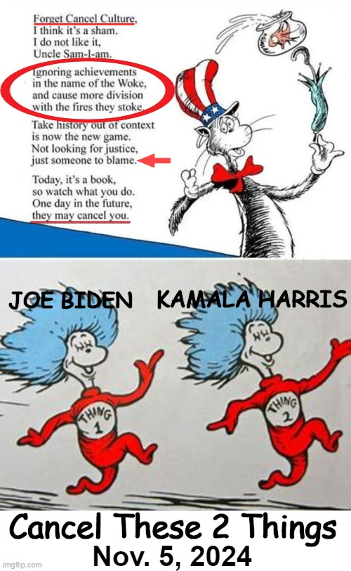 The cancellation of Dr. Seuss was a wake-up call | ________; ____________; KAMALA HARRIS; JOE BIDEN; Cancel These 2 Things; Nov. 5, 2024 | image tagged in political humor,dr seuss,cancel culture,joe biden kamala harris,cancelled,election | made w/ Imgflip meme maker