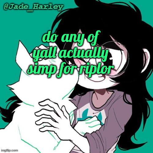 jade temp thx ms lalonde | do any of yall actually simp for riplor | image tagged in jade temp thx ms lalonde | made w/ Imgflip meme maker