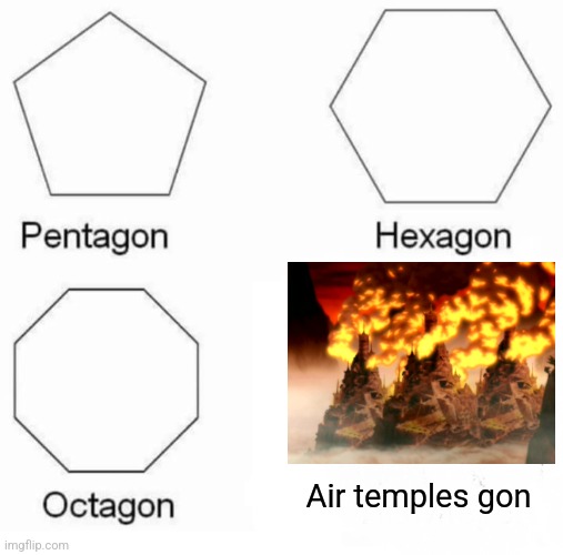 Air temples gon | Air temples gon | image tagged in memes,pentagon hexagon octagon,avatar the last airbender,jpfan102504 | made w/ Imgflip meme maker