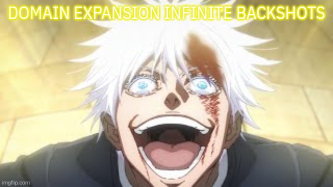 DOMAIN EXPANSION INFINITE BACKSHOTS | made w/ Imgflip meme maker