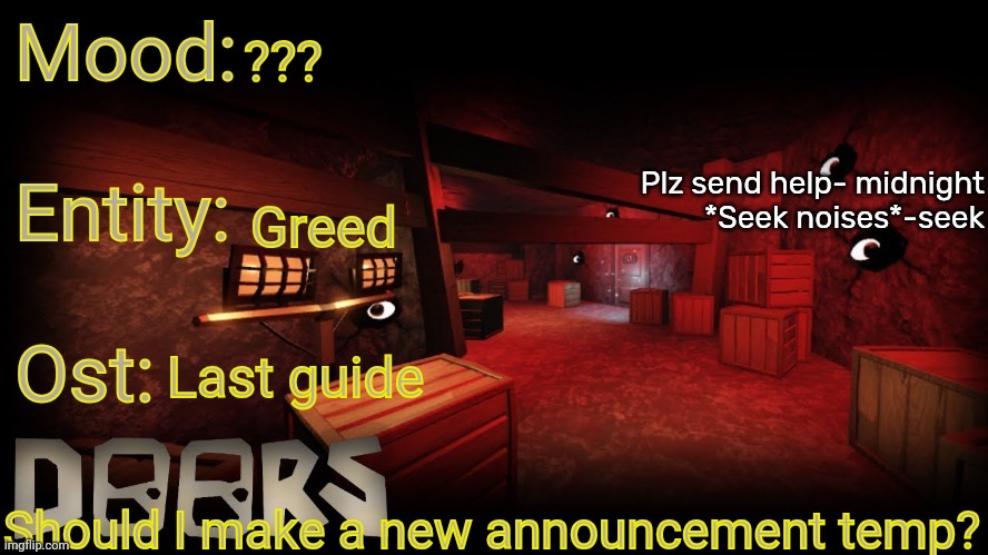 Your-local-doors-fan announcement temp | ??? Greed; Last guide; Should I make a new announcement temp? | image tagged in your-local-doors-fan announcement temp | made w/ Imgflip meme maker