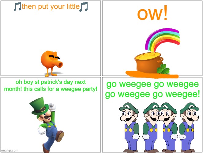 luigi getting excited for st patrick's day | then put your little; ow! oh boy st patrick's day next month! this calls for a weegee party! go weegee go weegee go weegee go weegee! | image tagged in memes,blank comic panel 2x2,st patrick's day,luigi,qbert,weegee | made w/ Imgflip meme maker