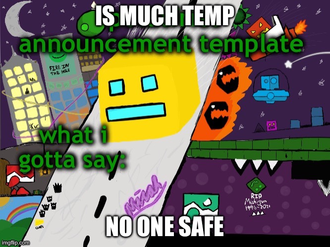 potatfries announcement template | IS MUCH TEMP; NO ONE SAFE | image tagged in potatfries announcement template | made w/ Imgflip meme maker