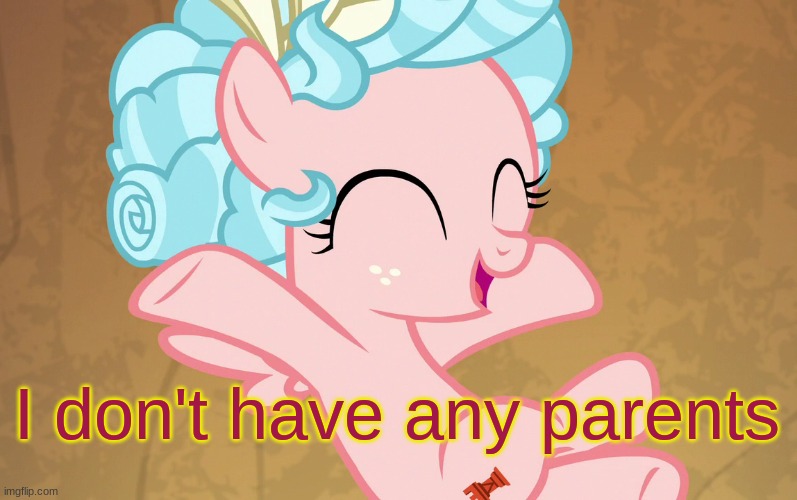 Cute Cozy Glow (MLP) | I don't have any parents | image tagged in cute cozy glow mlp | made w/ Imgflip meme maker