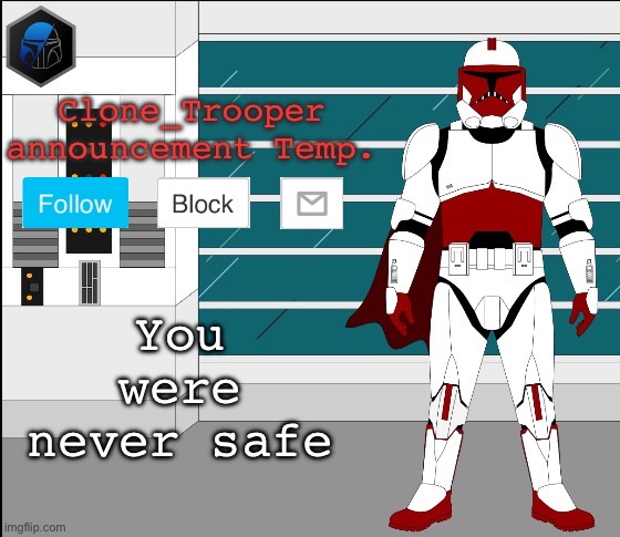 You were never safe | image tagged in clone trooper oc announcement temp | made w/ Imgflip meme maker