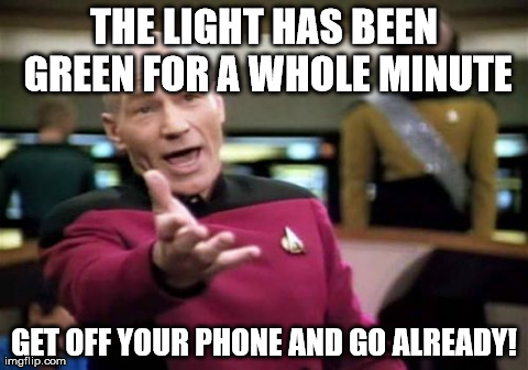 Traffic Captain Picard | THE LIGHT HAS BEEN GREEN FOR A WHOLE MINUTE GET OFF YOUR PHONE AND GO ALREADY! | image tagged in memes,picard wtf funny,fails | made w/ Imgflip meme maker