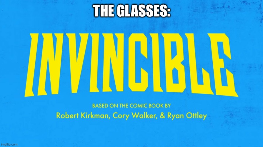 Invincible title card | THE GLASSES: | image tagged in invincible title card | made w/ Imgflip meme maker