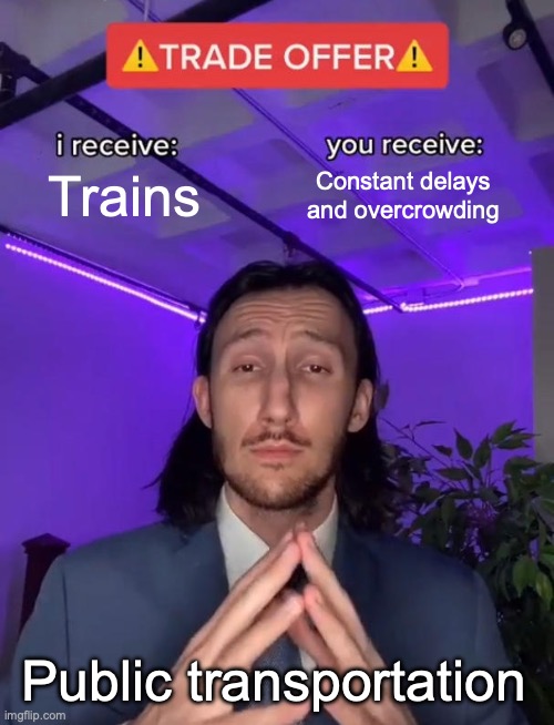 AI did this | Trains; Constant delays and overcrowding; Public transportation | image tagged in trade offer | made w/ Imgflip meme maker