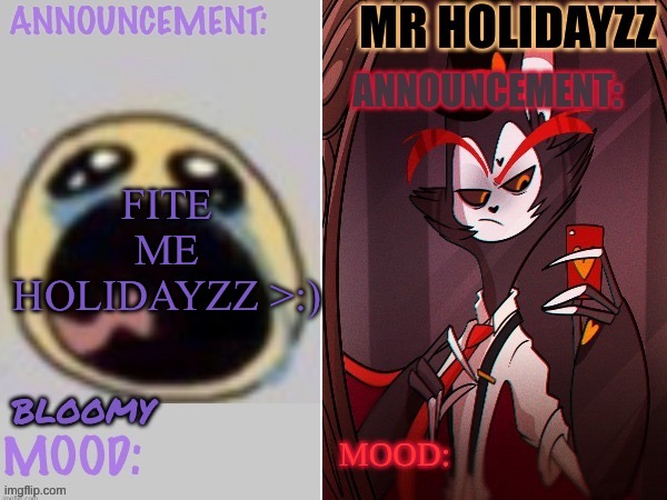 Wowzers | FITE ME HOLIDAYZZ >:) | image tagged in bloomy and holidayzz shared template,wowzers | made w/ Imgflip meme maker