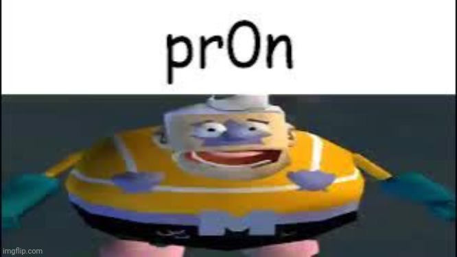 Pr0n | image tagged in pr0n | made w/ Imgflip meme maker
