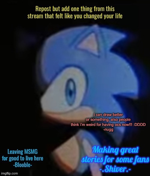 i can draw better or something, also people think i’m weird for having ocs now!!! :DDDD
-nugg | made w/ Imgflip meme maker