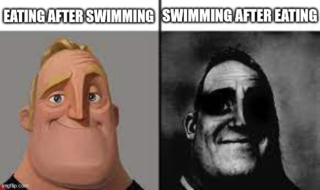 Normal and dark mr.incredibles | SWIMMING AFTER EATING; EATING AFTER SWIMMING | image tagged in normal and dark mr incredibles | made w/ Imgflip meme maker