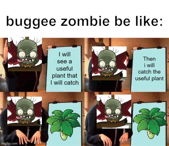 PVZ1 buggee zomibe | buggee zombie be like:; I will see a useful plant that I will catch; Then i will catch the useful plant | image tagged in memes,gru's plan,pvz | made w/ Imgflip meme maker