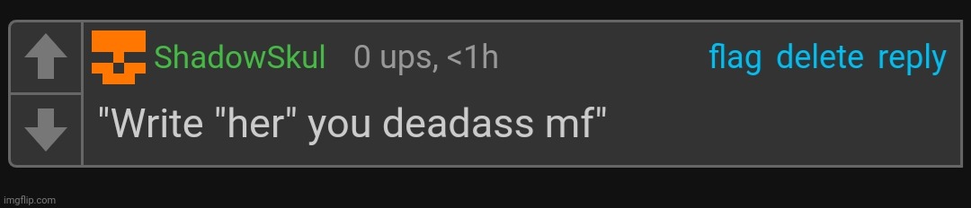 Write her you deadass mf | image tagged in write her you deadass mf | made w/ Imgflip meme maker