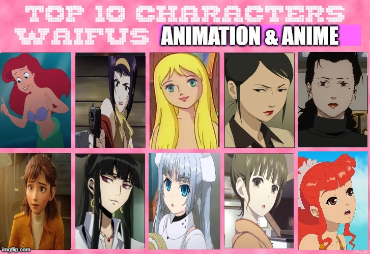 top 10 waifus of animation & anime | image tagged in top 10 waifus of animation anime,waifu,anime,animation,empowerment | made w/ Imgflip meme maker