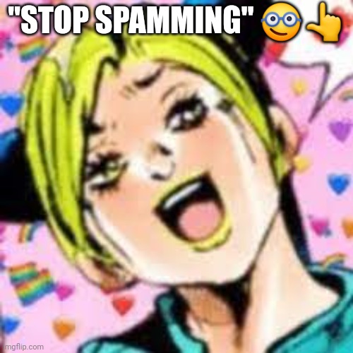 shut up | "STOP SPAMMING" 🤓👆 | image tagged in funii joy | made w/ Imgflip meme maker