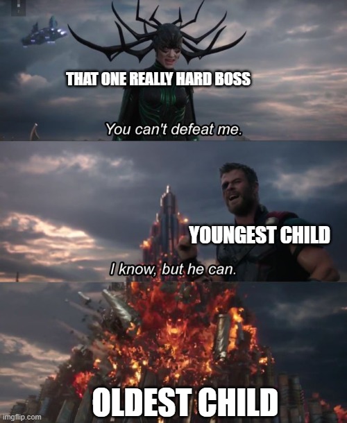 epic gaming  moment (for youngest child) | THAT ONE REALLY HARD BOSS; YOUNGEST CHILD; OLDEST CHILD | image tagged in you can't defeat me | made w/ Imgflip meme maker