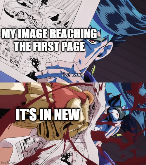 Images in new | MY IMAGE REACHING THE FIRST PAGE; IT'S IN NEW | image tagged in rohan get punched | made w/ Imgflip meme maker