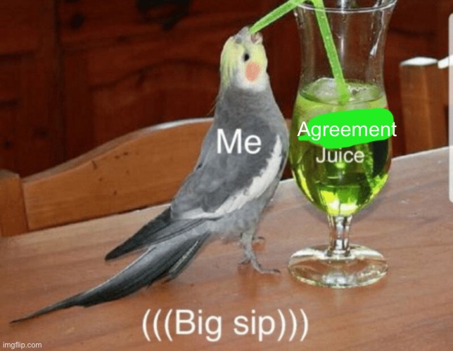 Unsee juice | Agreement | image tagged in unsee juice | made w/ Imgflip meme maker
