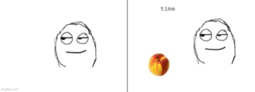 Peach Time | image tagged in peach time | made w/ Imgflip meme maker