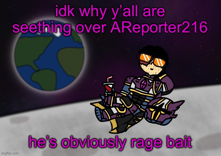 bro’s on the moon :skull: | idk why y’all are seething over AReporter216; he’s obviously rage bait | image tagged in bro s on the moon skull | made w/ Imgflip meme maker