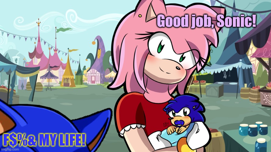 Unplanned pregnancy lore | Good job, Sonic! F$%& MY LIFE! | image tagged in mlp background,sonic the hedgehog,amy rose,pregnancy,stop it get some help | made w/ Imgflip meme maker