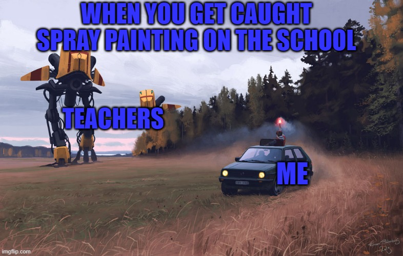 Running | WHEN YOU GET CAUGHT SPRAY PAINTING ON THE SCHOOL; TEACHERS; ME | image tagged in decoy | made w/ Imgflip meme maker