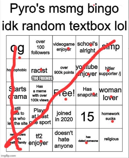 to friends | TOO FRIENDS | image tagged in pyro's bingo | made w/ Imgflip meme maker