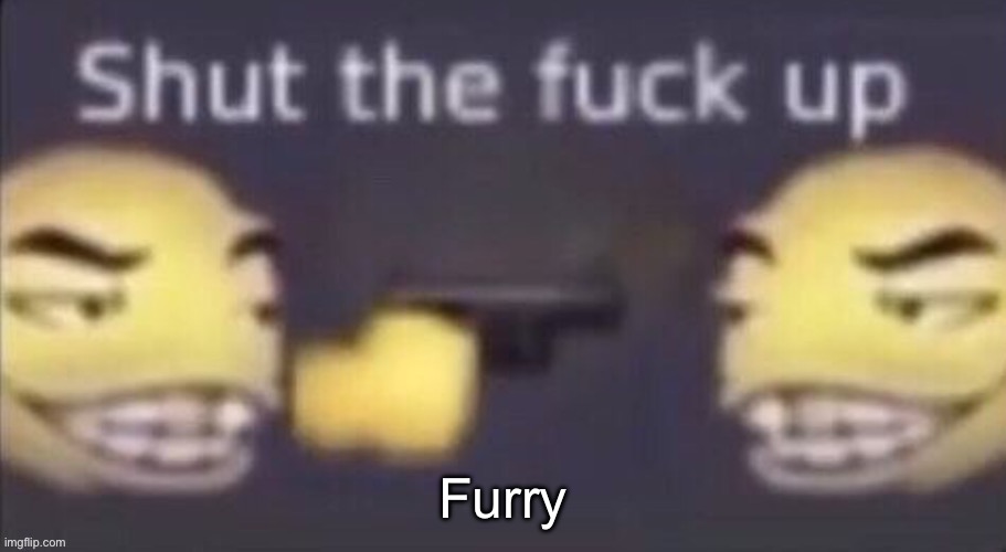 stfu | Furry | image tagged in stfu | made w/ Imgflip meme maker