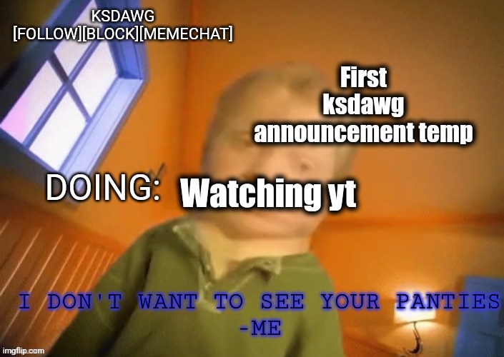 KSDawg announcement temp | First ksdawg announcement temp; Watching yt | image tagged in ksdawg announcement temp | made w/ Imgflip meme maker