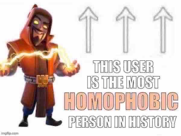 the most homophobic person in history | image tagged in the most homophobic person in history | made w/ Imgflip meme maker