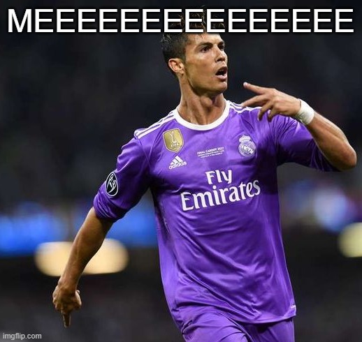 Ronaldo | MEEEEEEEEEEEEEEE | image tagged in ronaldo | made w/ Imgflip meme maker